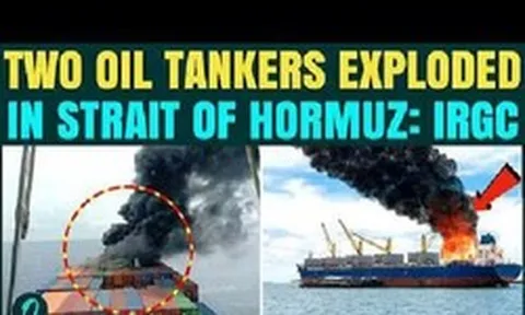 2 tàu chở dầu phát nổ do cố vượt qua eo biển Hormuz bằng tuyến đường bị đóng